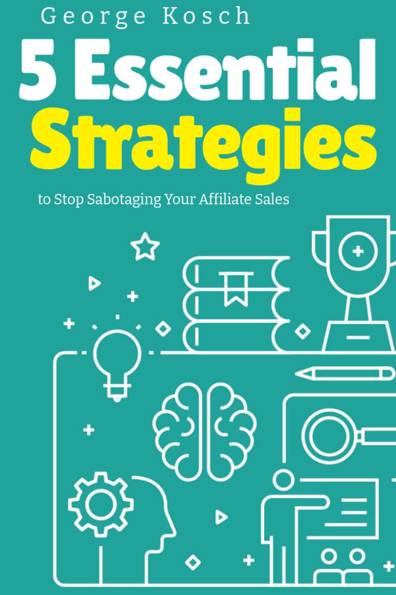 5 Essential Strategies To Stop Sabotaging Your Affiliate Sales