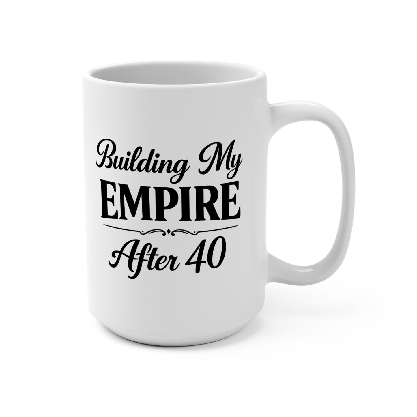 Building My Empire After 40 15oz Mug