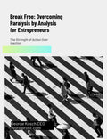 Break Free: Overcoming Paralysis By Analysis For Entrepreneurs